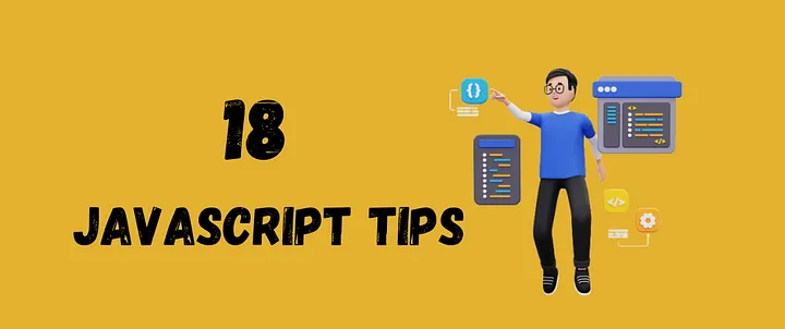 18 JavaScript Tips: You Should Know for Clean and Efficient Code